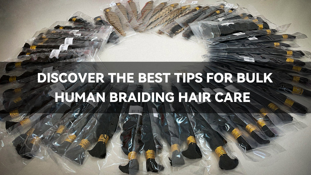 Discover the Best Tips for Bulk Human Braiding Hair Care