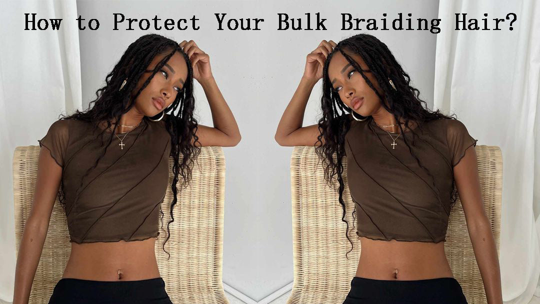 How to Protect Your Bulk Braiding Hair: Top Tips and Tricks