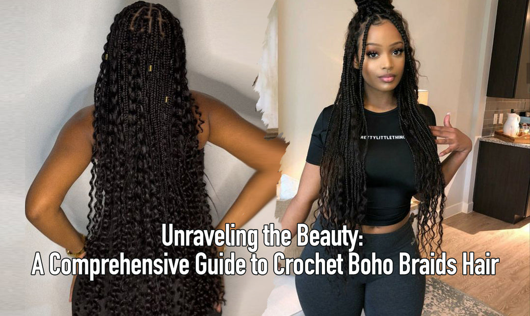 Unraveling the Beauty: A Comprehensive Guide to Crochet Boho Braids Hair