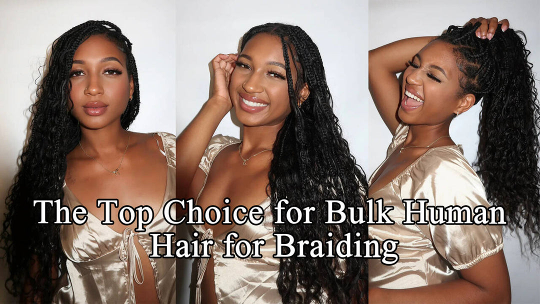 The Top Choice for Bulk Human Hair for Braiding