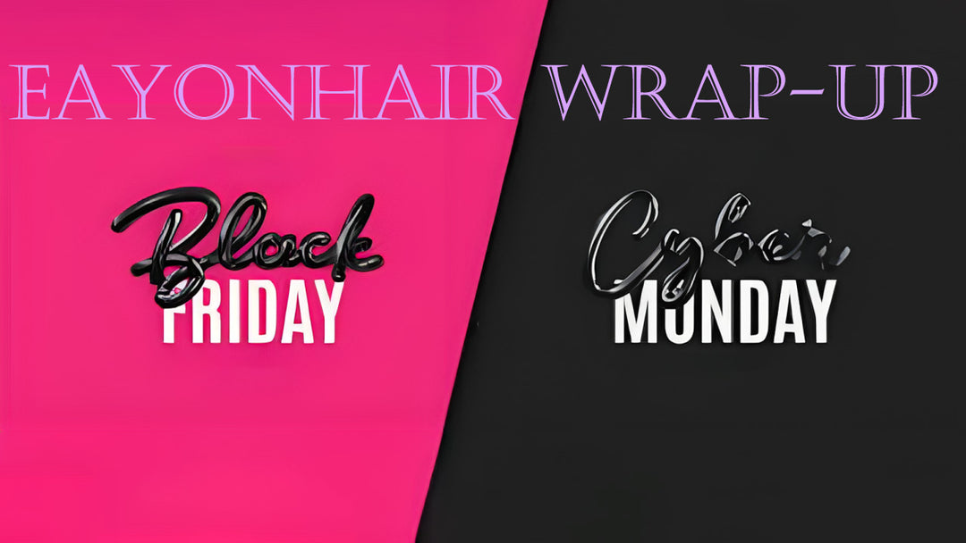 Eayonhair's Post-Black Friday Wrap-Up: Embracing the Glamour Beyond the Sales